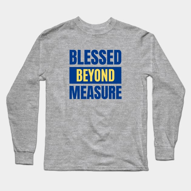 Blessed Beyond Measure | Christian Typography Long Sleeve T-Shirt by All Things Gospel